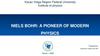 Niels bohr: a pioneer of modern physics