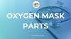 Oxygen mask parts