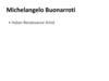 Michelangelo Buonarroti • Italian Renaissance Artist