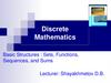 Discrete Mathematics. Lecture 1. Basic Structures: Sets, Functions, Sequences, and Sums