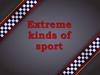 Extreme kinds of sport