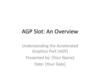 AGP Slot: An Overview